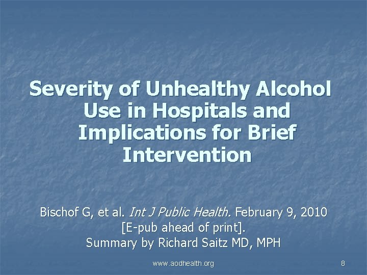 Severity of Unhealthy Alcohol Use in Hospitals and Implications for Brief Intervention Bischof G,