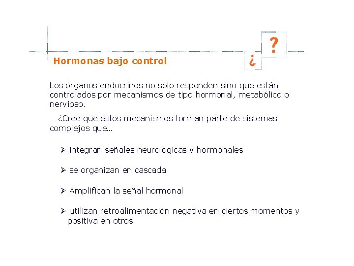 Hormonas bajo control Los órganos endocrinos no sólo responden sino que están controlados por