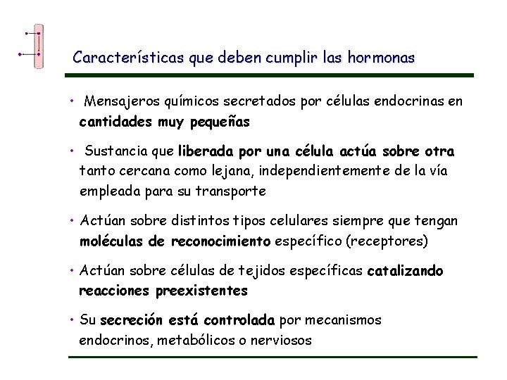 Características que deben cumplir las hormonas • Mensajeros químicos secretados por células endocrinas en
