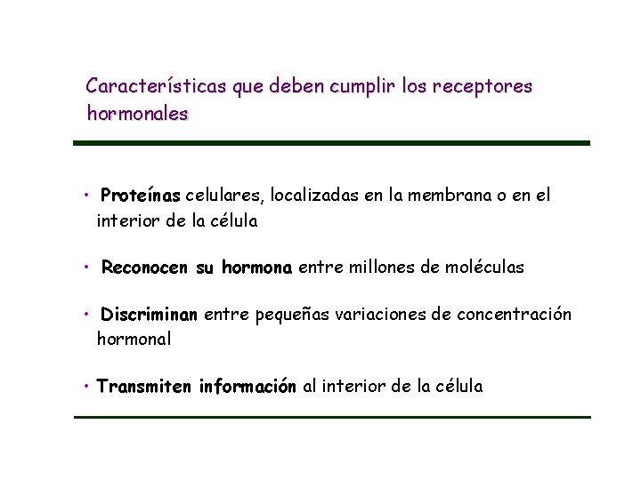 Características que deben cumplir los receptores hormonales • Proteínas celulares, localizadas en la membrana