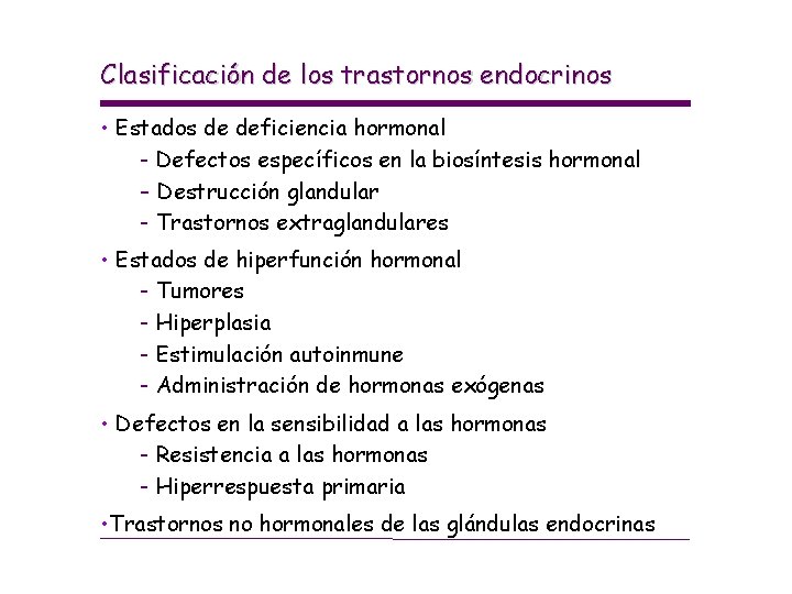 Clasificación de los trastornos endocrinos • Estados de deficiencia hormonal - Defectos específicos en