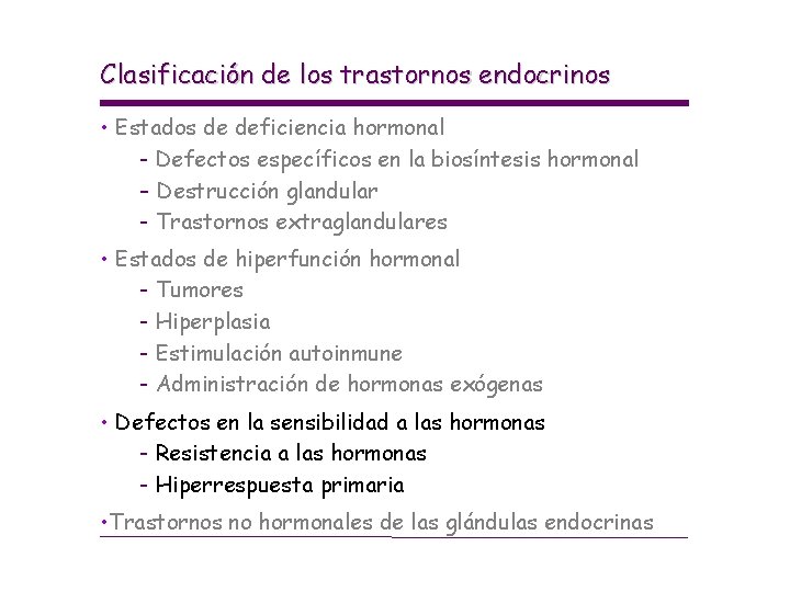 Clasificación de los trastornos endocrinos • Estados de deficiencia hormonal - Defectos específicos en