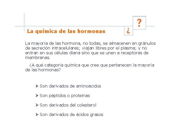 La química de las hormonas La mayoría de las hormona, no todas, se almacenen