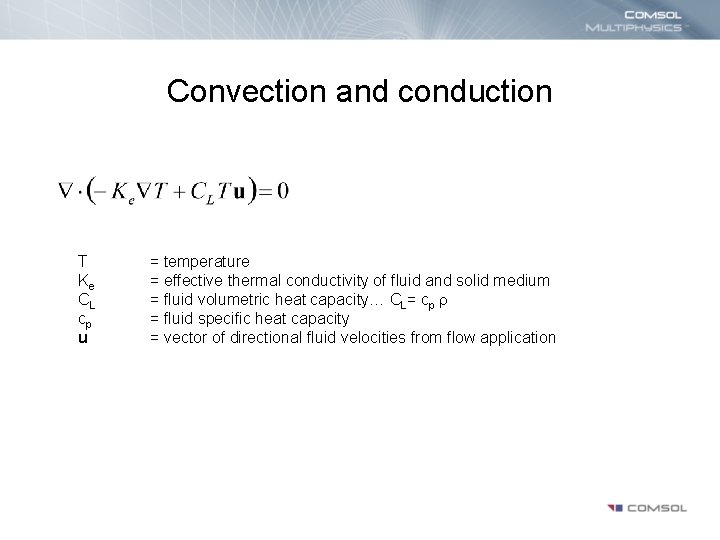 Convection and conduction T Ke CL cp u = temperature = effective thermal conductivity