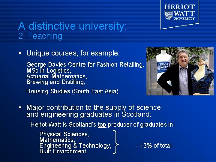 A distinctive university: 2. Teaching Unique courses, for example: George Davies Centre for Fashion A distinctive university: 2. Teaching Unique courses, for example: George Davies Centre for Fashion