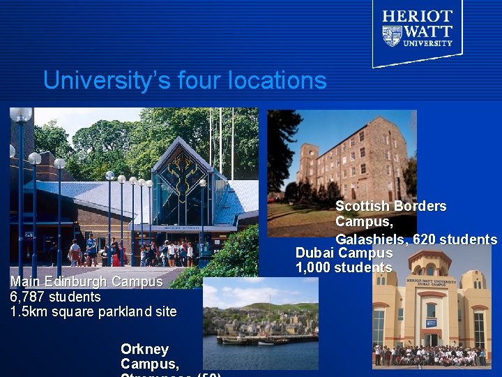 University’s four locations Main Edinburgh Campus 6, 787 students 1. 5 km square parkland University’s four locations Main Edinburgh Campus 6, 787 students 1. 5 km square parkland