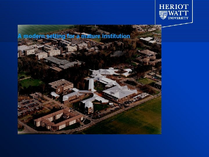 A modern setting for a mature institution A modern setting for a mature institution