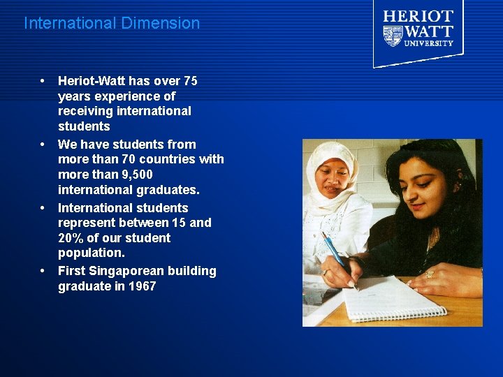 International Dimension Heriot-Watt has over 75 years experience of receiving international students We have International Dimension Heriot-Watt has over 75 years experience of receiving international students We have