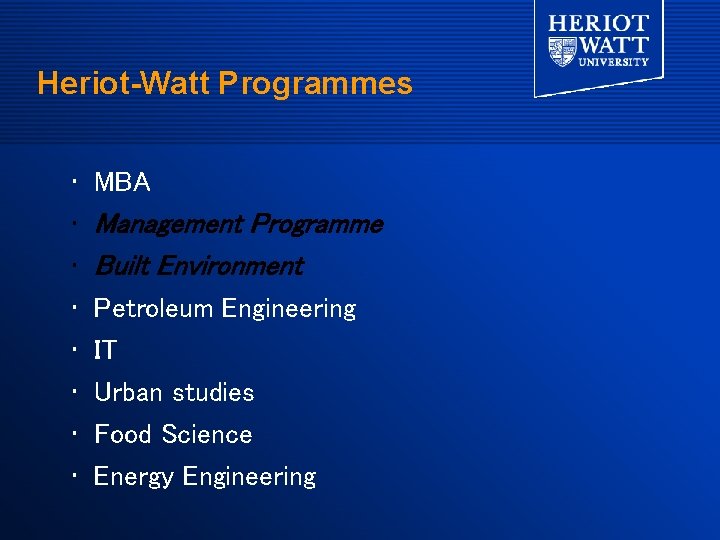 Heriot-Watt Programmes • • MBA Management Programme Built Environment Petroleum Engineering IT Urban studies Heriot-Watt Programmes • • MBA Management Programme Built Environment Petroleum Engineering IT Urban studies