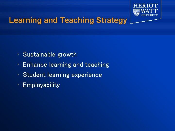 Learning and Teaching Strategy • • Sustainable growth Enhance learning and teaching Student learning Learning and Teaching Strategy • • Sustainable growth Enhance learning and teaching Student learning