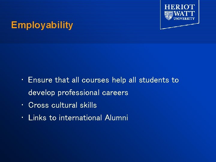Employability • Ensure that all courses help all students to develop professional careers • Employability • Ensure that all courses help all students to develop professional careers •