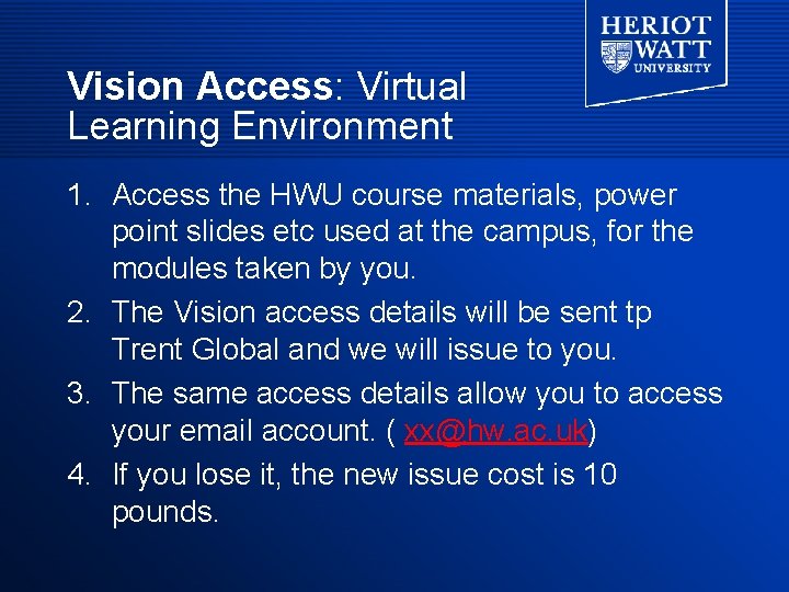 Vision Access: Virtual Learning Environment 1. Access the HWU course materials, power point slides Vision Access: Virtual Learning Environment 1. Access the HWU course materials, power point slides