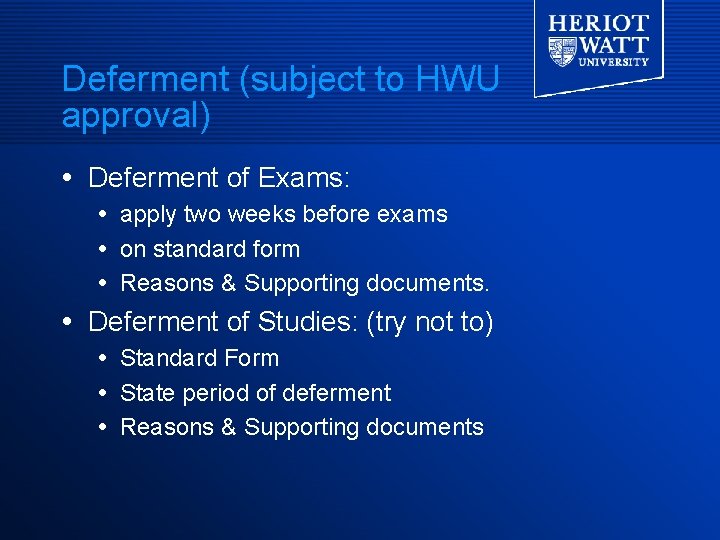 Deferment (subject to HWU approval) Deferment of Exams: apply two weeks before exams on Deferment (subject to HWU approval) Deferment of Exams: apply two weeks before exams on