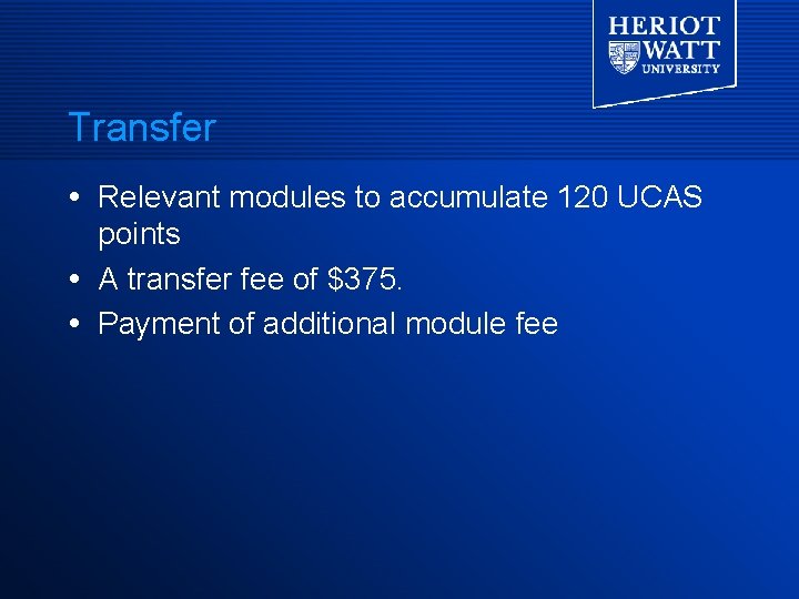 Transfer Relevant modules to accumulate 120 UCAS points A transfer fee of $375. Payment Transfer Relevant modules to accumulate 120 UCAS points A transfer fee of $375. Payment