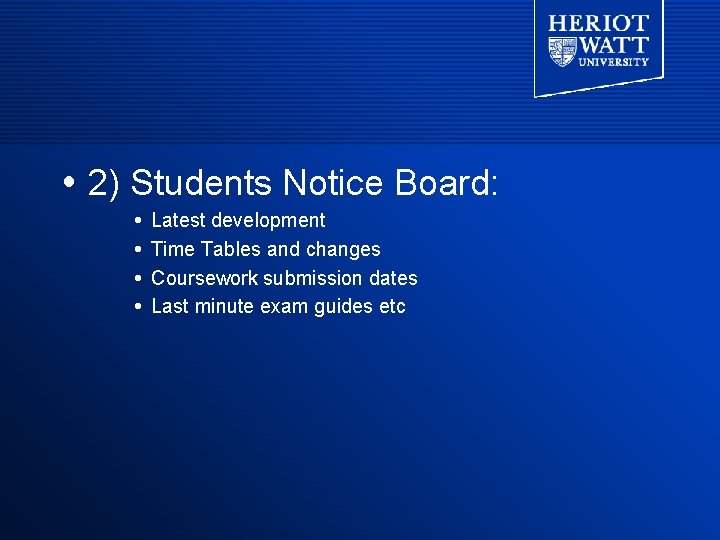 2) Students Notice Board: Latest development Time Tables and changes Coursework submission dates 2) Students Notice Board: Latest development Time Tables and changes Coursework submission dates