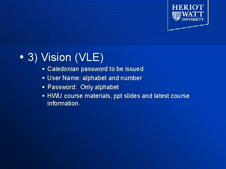 3) Vision (VLE) Caledonian password to be issued User Name: alphabet and number 3) Vision (VLE) Caledonian password to be issued User Name: alphabet and number