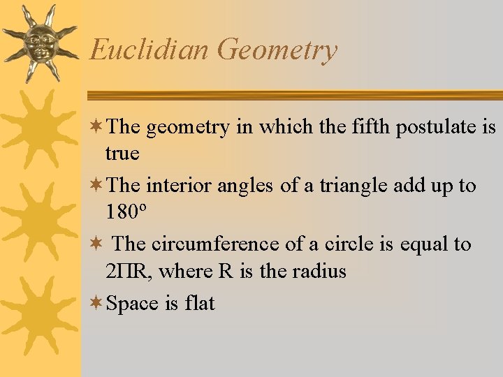 Euclidian Geometry ¬The geometry in which the fifth postulate is true ¬The interior angles