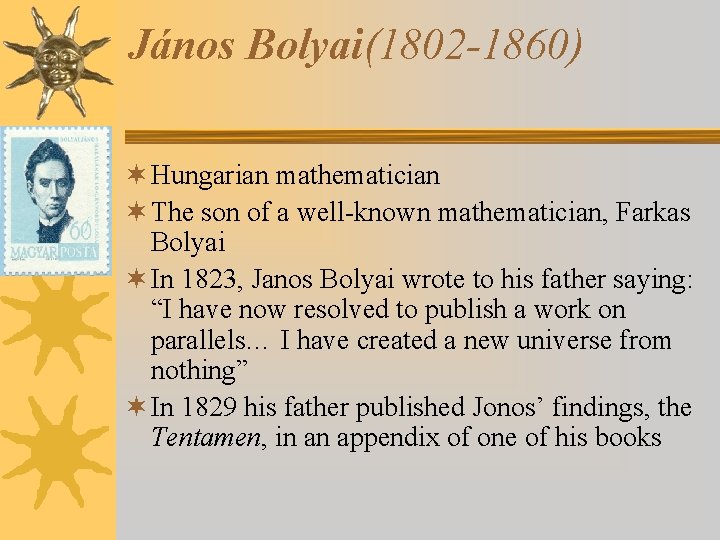 János Bolyai(1802 -1860) ¬ Hungarian mathematician ¬ The son of a well-known mathematician, Farkas