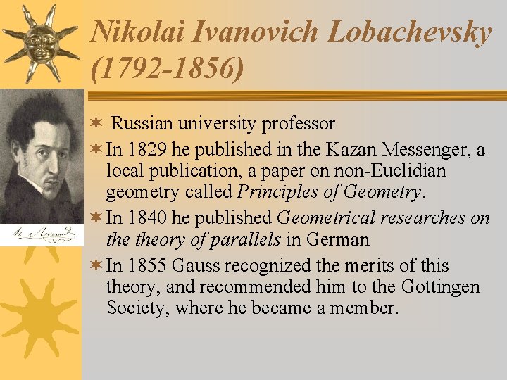 Nikolai Ivanovich Lobachevsky (1792 -1856) ¬ Russian university professor ¬ In 1829 he published