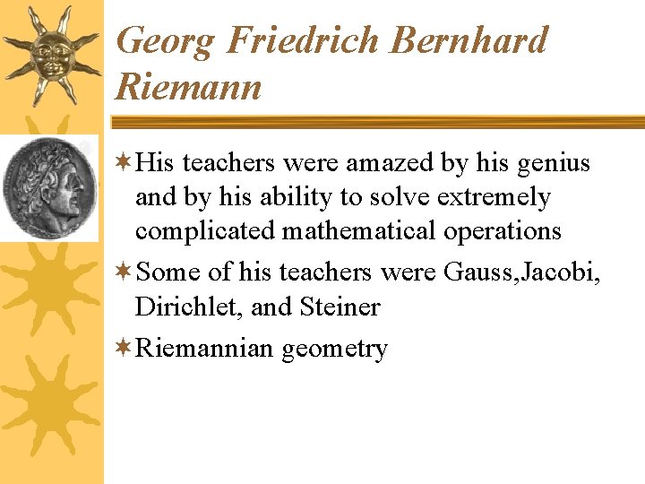 Georg Friedrich Bernhard Riemann ¬His teachers were amazed by his genius and by his