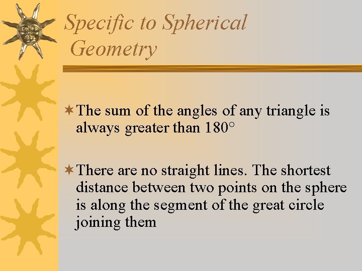 Specific to Spherical Geometry ¬The sum of the angles of any triangle is always