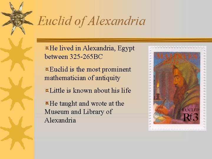 Euclid of Alexandria He lived in Alexandria, Egypt between 325 -265 BC Euclid is