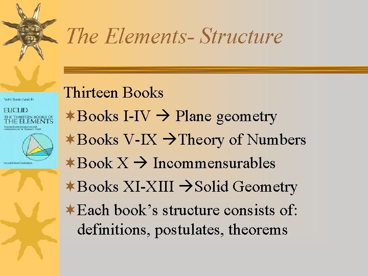 The Elements- Structure Thirteen Books ¬Books I-IV Plane geometry ¬Books V-IX Theory of Numbers