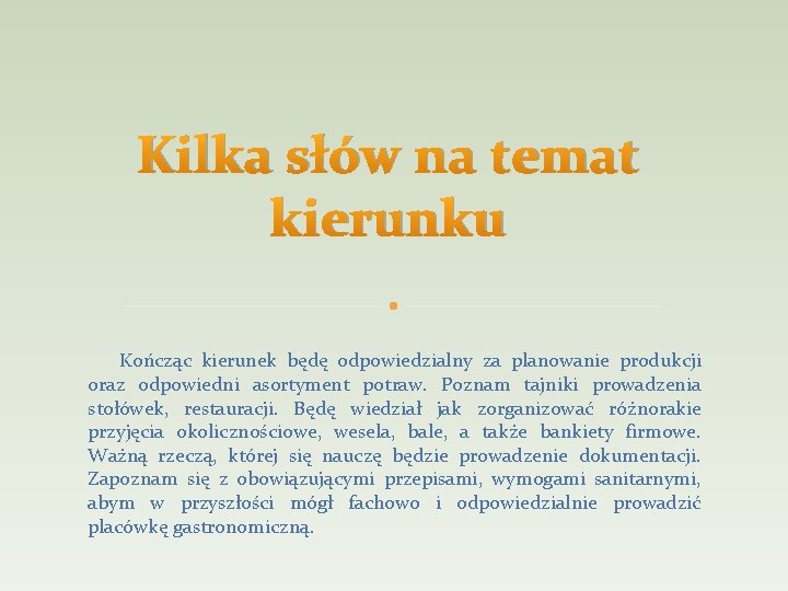 Kilka słów na temat kierunku Kończąc kierunek będę odpowiedzialny za planowanie produkcji oraz odpowiedni