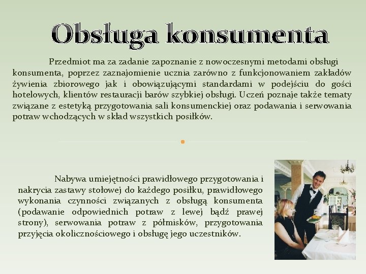 Obsługa konsumenta Przedmiot ma za zadanie zapoznanie z nowoczesnymi metodami obsługi konsumenta, poprzez zaznajomienie