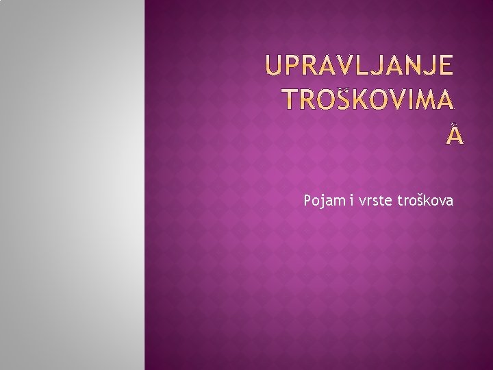 Pojam i vrste troškova 