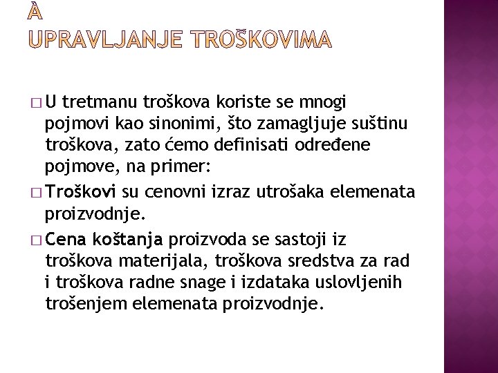 �U tretmanu troškova koriste se mnogi pojmovi kao sinonimi, što zamagljuje suštinu troškova, zato