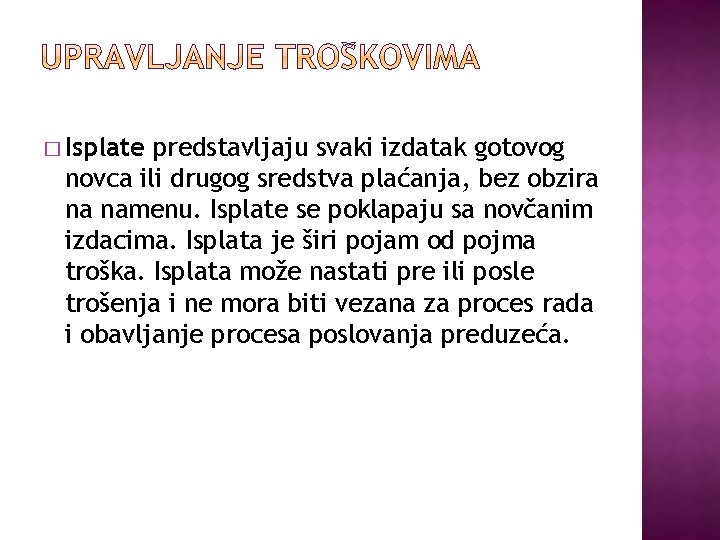 � Isplate predstavljaju svaki izdatak gotovog novca ili drugog sredstva plaćanja, bez obzira na
