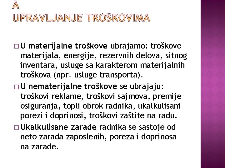 �U materijalne troškove ubrajamo: troškove materijala, energije, rezervnih delova, sitnog inventara, usluge sa karakterom
