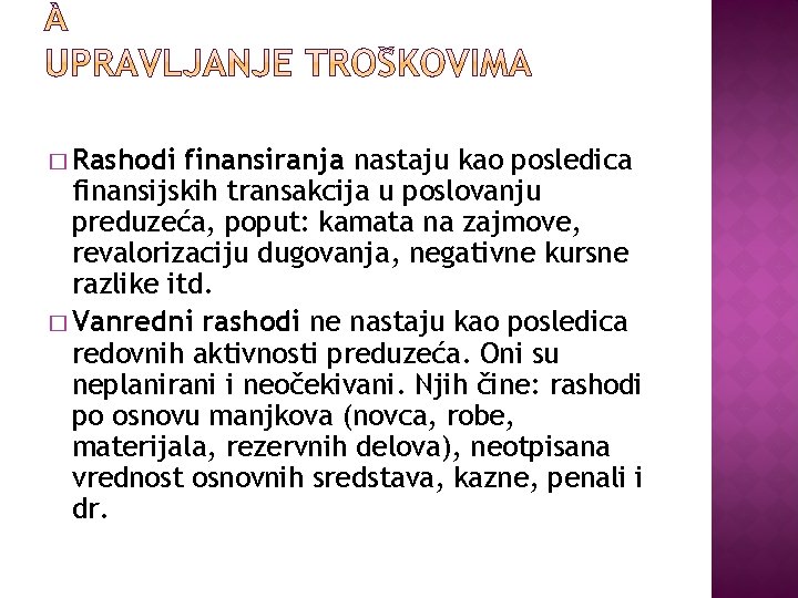 � Rashodi finansiranja nastaju kao posledica finansijskih transakcija u poslovanju preduzeća, poput: kamata na