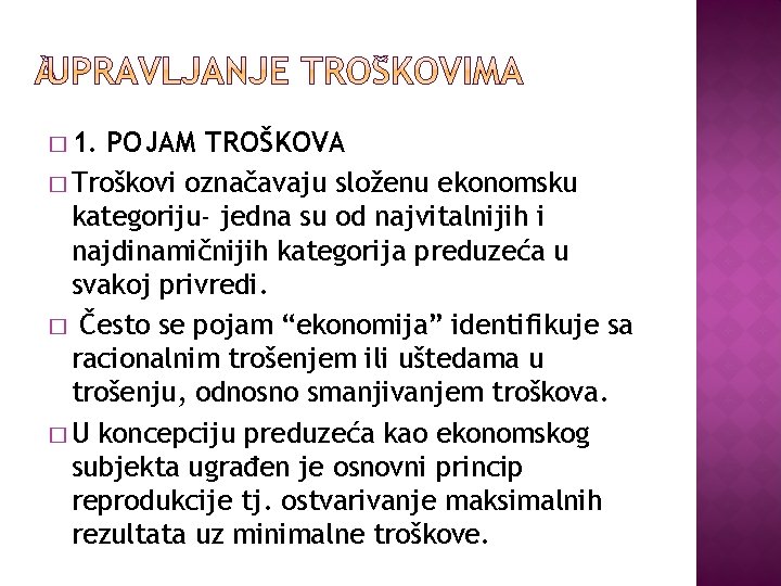 � 1. POJAM TROŠKOVA � Troškovi označavaju složenu ekonomsku kategoriju- jedna su od najvitalnijih