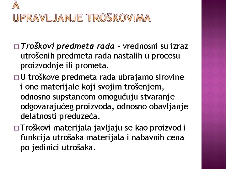 � Troškovi predmeta rada – vrednosni su izraz utrošenih predmeta rada nastalih u procesu