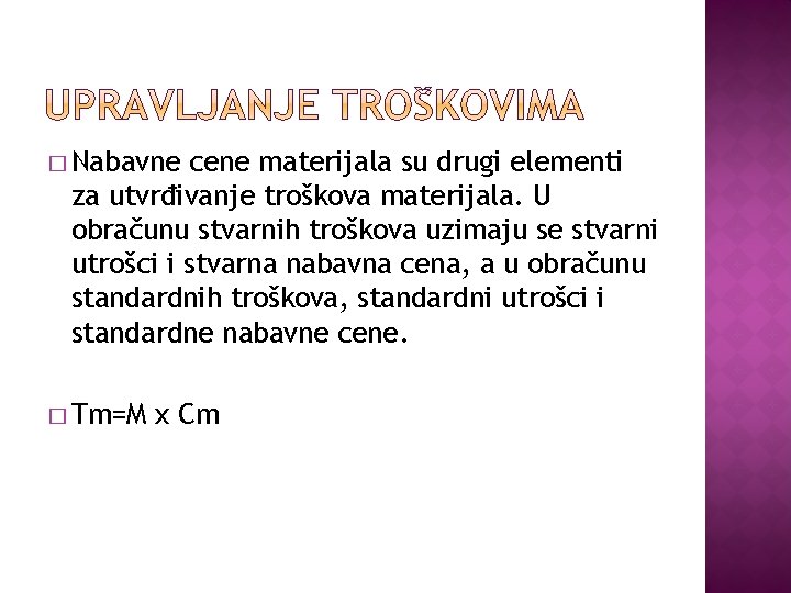 � Nabavne cene materijala su drugi elementi za utvrđivanje troškova materijala. U obračunu stvarnih