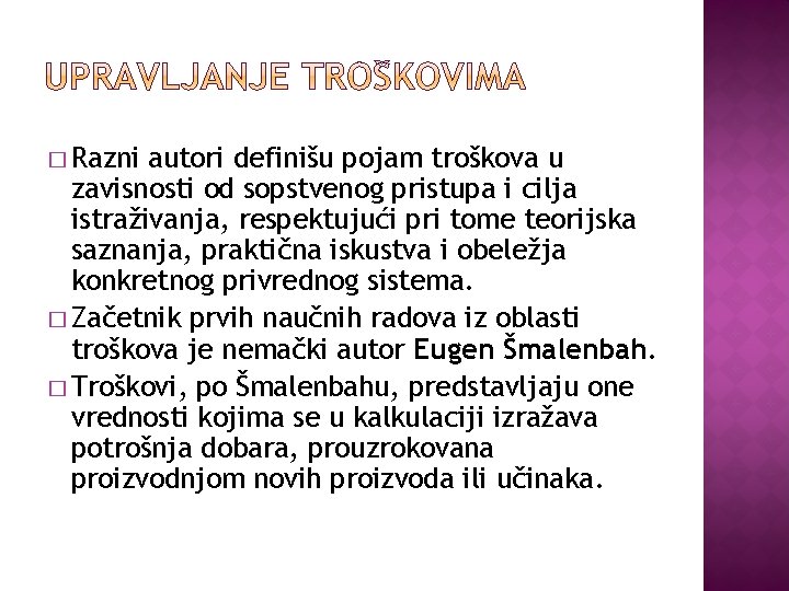 � Razni autori definišu pojam troškova u zavisnosti od sopstvenog pristupa i cilja istraživanja,