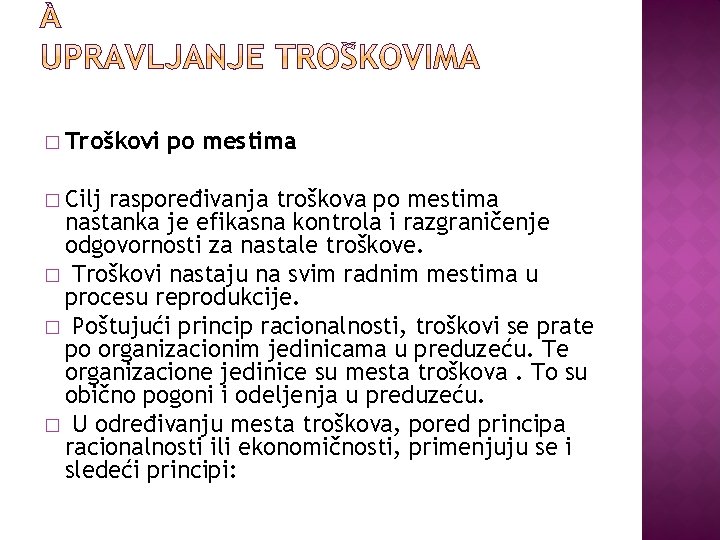 � Troškovi po mestima � Cilj raspoređivanja troškova po mestima nastanka je efikasna kontrola