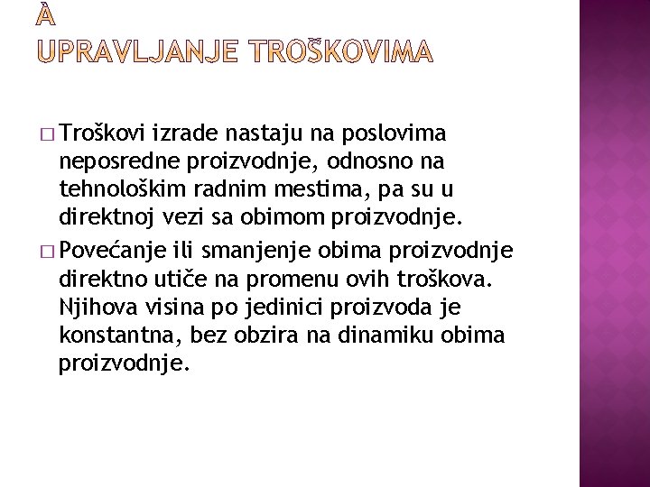 � Troškovi izrade nastaju na poslovima neposredne proizvodnje, odnosno na tehnološkim radnim mestima, pa