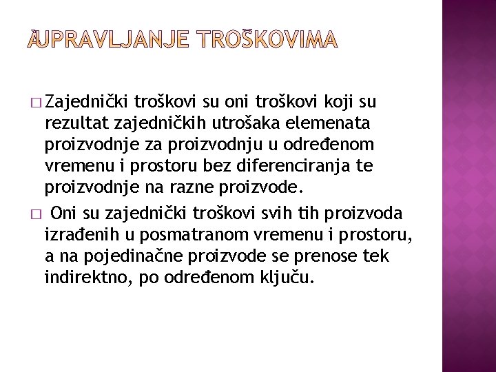 � Zajednički troškovi su oni troškovi koji su rezultat zajedničkih utrošaka elemenata proizvodnje za