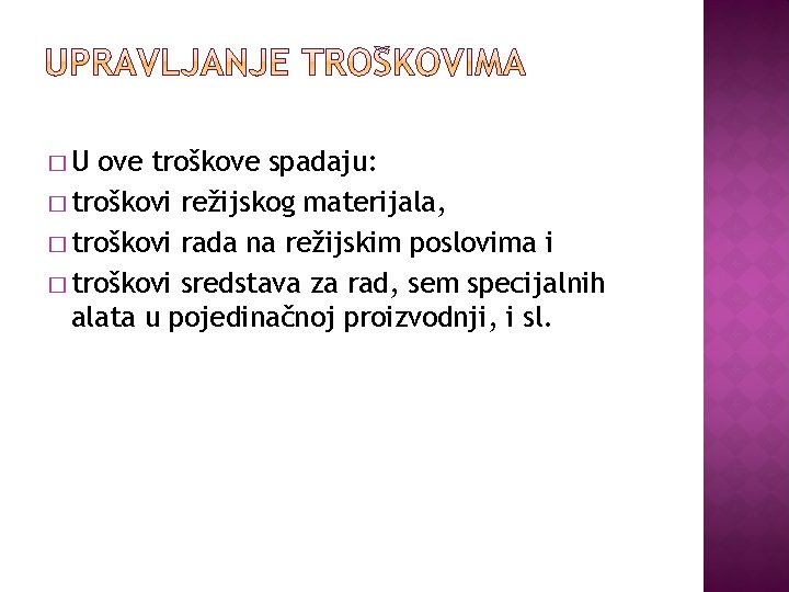 �U ove troškove spadaju: � troškovi režijskog materijala, � troškovi rada na režijskim poslovima