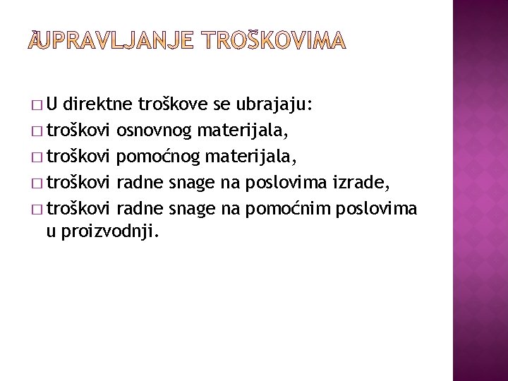 �U direktne troškove se ubrajaju: � troškovi osnovnog materijala, � troškovi pomoćnog materijala, �