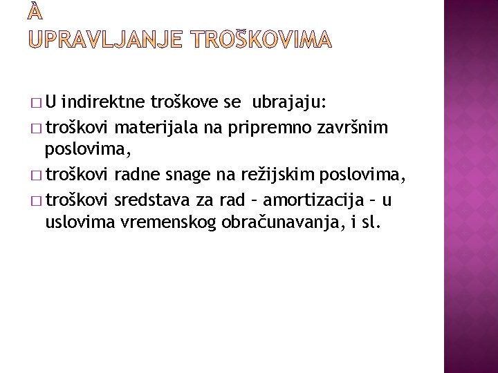 �U indirektne troškove se ubrajaju: � troškovi materijala na pripremno završnim poslovima, � troškovi