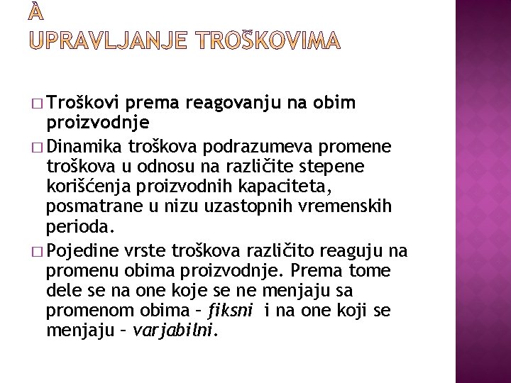 � Troškovi prema reagovanju na obim proizvodnje � Dinamika troškova podrazumeva promene troškova u