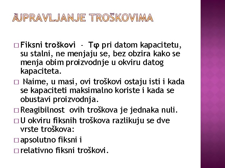 � Fiksni troškovi - Tφ pri datom kapacitetu, su stalni, ne menjaju se, bez