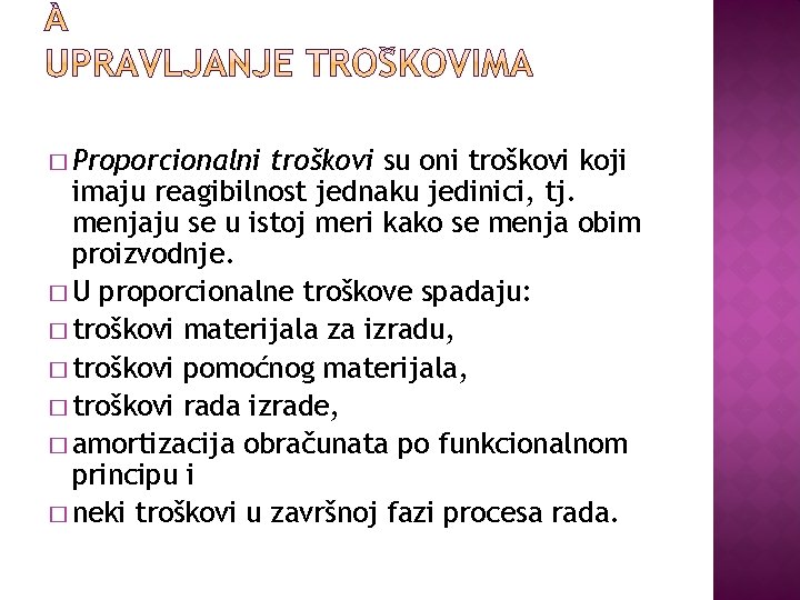 � Proporcionalni troškovi su oni troškovi koji imaju reagibilnost jednaku jedinici, tj. menjaju se