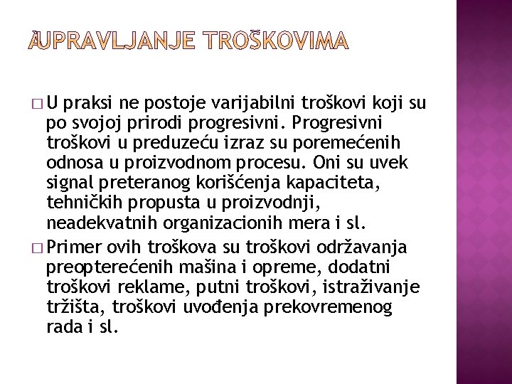 �U praksi ne postoje varijabilni troškovi koji su po svojoj prirodi progresivni. Progresivni troškovi