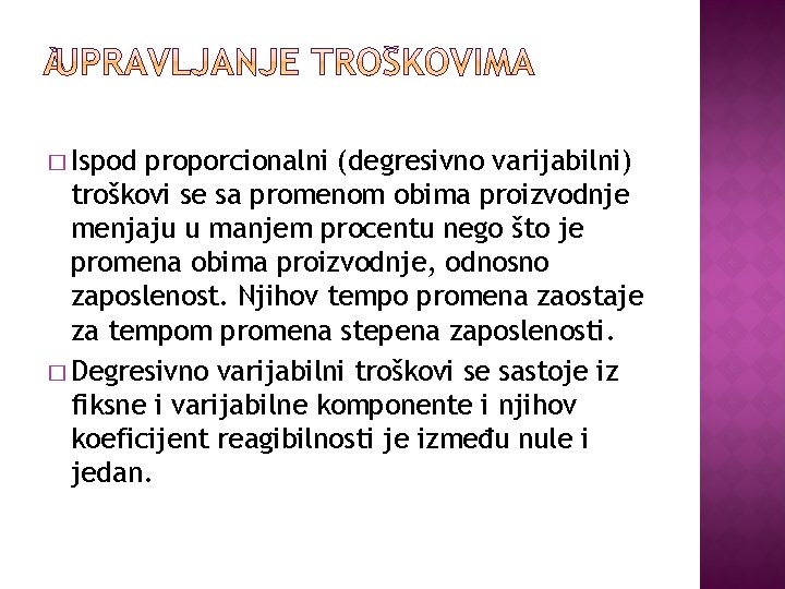 � Ispod proporcionalni (degresivno varijabilni) troškovi se sa promenom obima proizvodnje menjaju u manjem