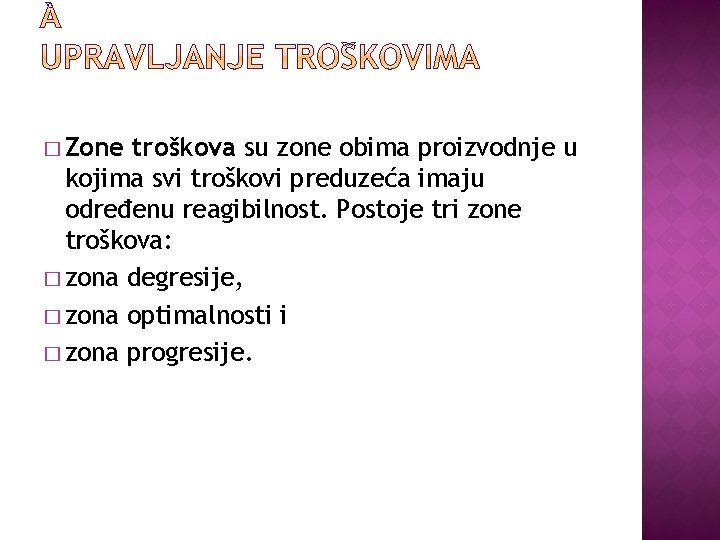 � Zone troškova su zone obima proizvodnje u kojima svi troškovi preduzeća imaju određenu